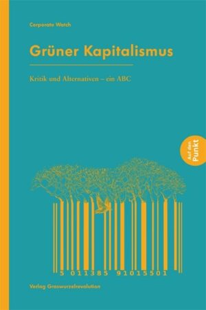 Grüner Kapitalismus: Kritik und Alternativen – ein ABC